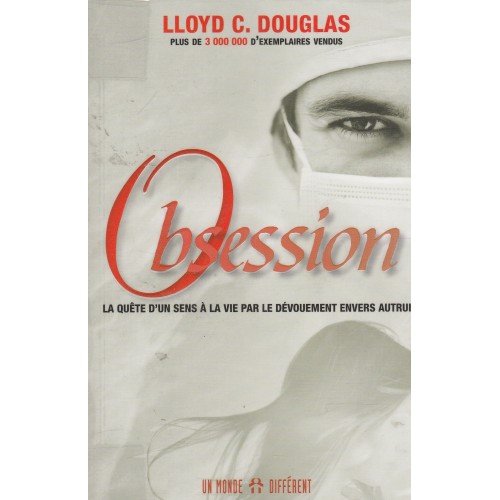 Obsession la quête d'un sens à la vie par le dévouement, Lloyd C Douglas